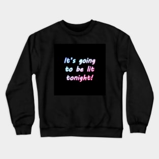 It´s going to be lit tonight! Crewneck Sweatshirt